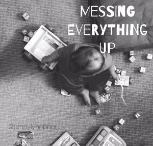 Messing Everything Up