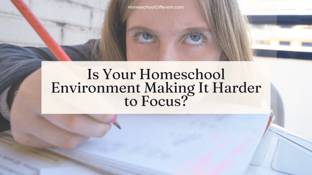 Is Your Homeschool Environment Making It Harder to Focus? feature image