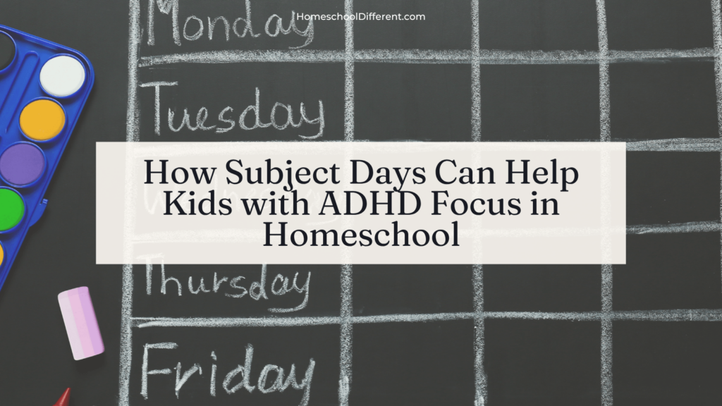 How Subject Days Can Help Kids with ADHD Focus in Homeschool feature image